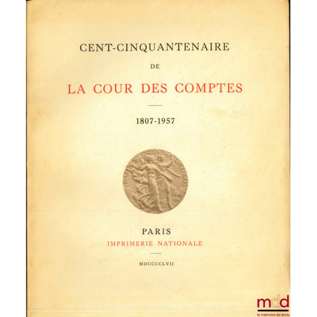 CENT-CINQUANTENAIRE DE LA COUR DES COMPTES 1807-1957 ; SÉANCE SOLENNELLE DU 28 MAI 1957