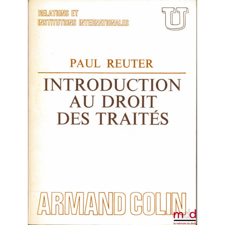 INTRODUCTION AU DROIT DES TRAITÉS, coll. U, série Relations et institutions internationales