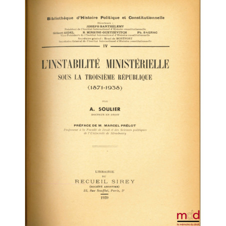 L’INSTABILITÉ MINISTÉRIELLE SOUS LA TROISIÈME RÉPUBLIQUE (1871-1938), Préface de M. Marcel Prélot, Bibl. d’Histoire Politique...