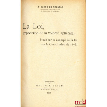LA LOI, EXPRESSION DE LA VOLONTÉ GÉNÉRALE, Étude sur le concept de la loi dans la Constitution de 1875