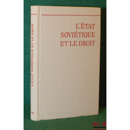 L’ÉTAT SOVIÉTIQUE ET LE DROIT, sous le direction de V. Tchkhikvadzé, membre correspondant de l’Académie des Sciences de l’U.R...