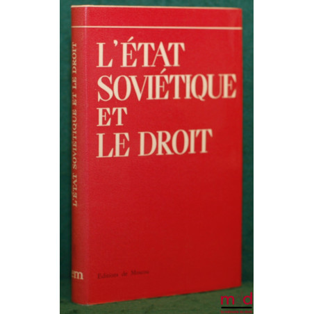 L’ÉTAT SOVIÉTIQUE ET LE DROIT, sous le direction de V. Tchkhikvadzé, membre correspondant de l’Académie des Sciences de l’U.R...