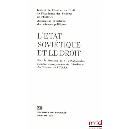 L’ÉTAT SOVIÉTIQUE ET LE DROIT, sous le direction de V. Tchkhikvadzé, membre correspondant de l’Académie des Sciences de l’U.R...