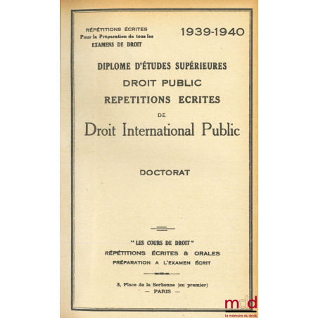 LA GUERRE DE 1939, RÉPÉTITIONS ÉCRITES DE DROIT INTERNATIONAL PUBLIC 1939-1940, Diplôme d’études supérieures [DES] - Droit pu...