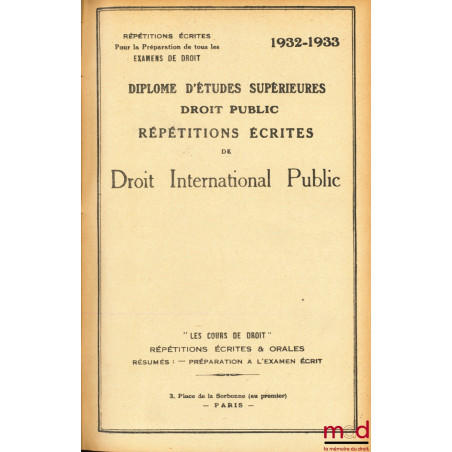 LES PRINCIPES DOMINANTS DU DROIT DES GENS, RÉPÉTIONS ÉCRITES DE DROIT INTERNATIONAL PUBLIC 1932-1933, Diplôme d’études supéri...