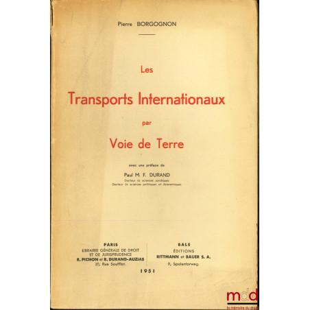 LES TRANSPORTS INTERNATIONAUX PAR VOIE DE TERRE, Préface de F. Durand