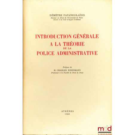 INTRODUCTION GÉNÉRALE À LA THÉORIE DE LA POLICE ADMINISTRATIVE, Préface de Charles Eisenmann