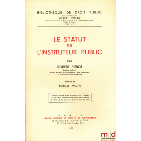 LE STATUT DE L’INSTITUTEUR PUBLIC, Préface de Marcel Waline, Bibl. de droit public, t. CVI