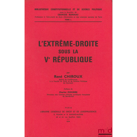 L’EXTRÊME-DROITE SOUS LA Ve RÉPUBLIQUE, Préface de Charles Zorbibe, Bibl. constitutionnelle et de science politique, t. L