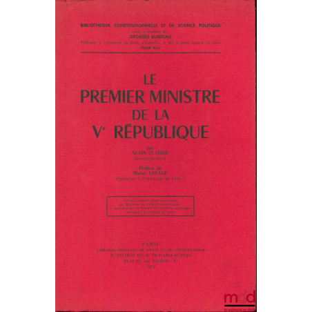 LE PREMIER MINISTRE DE LA Vème RÉPUBLIQUE, Préface de Michel Lesage, Bibl. Constitutionnelle et de Sc. Politique, t. XLV