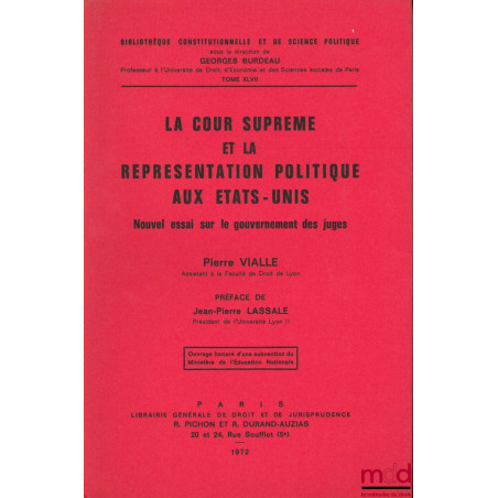 LA COUR SUPRÊME ET LA REPRÉSENTATION POLITIQUE AUX ÉTATS-UNIS, Nouvel essai sur le gouvernement des juges, Préface de Jean-Pi...