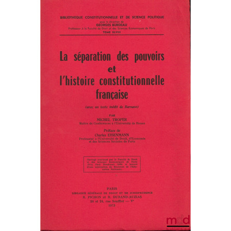 LA SÉPARATION DES POUVOIRS ET L’HISTOIRE CONSTITUTIONNELLE FRANÇAISE (avec un texte inédit de Barnave), Préface de Charles Ei...