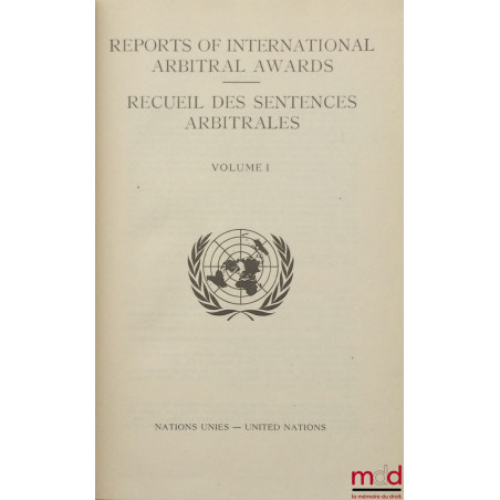 REPORTS OF INTERNATIONAL ARBITRAL AWARDS - RECUEIL DES SENTENCES ARBITRALES, préparé par le Greffe de la Cour Internationale ...