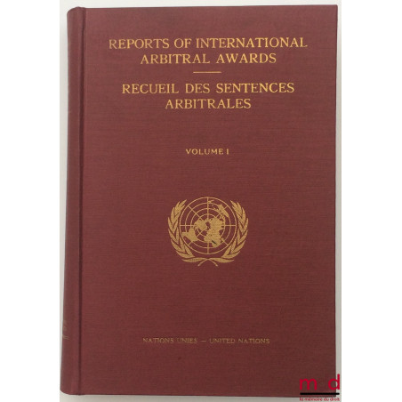 REPORTS OF INTERNATIONAL ARBITRAL AWARDS - RECUEIL DES SENTENCES ARBITRALES, préparé par le Greffe de la Cour Internationale ...