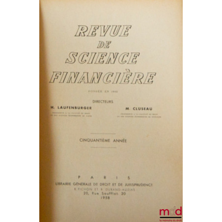 REVUE DE SCIENCE FINANCIÈRE fondée en 1903 [par Max Boucard et Gaston Jèze], dir. H. Laufenburger et M. Cluseau, de 1958 [50è...