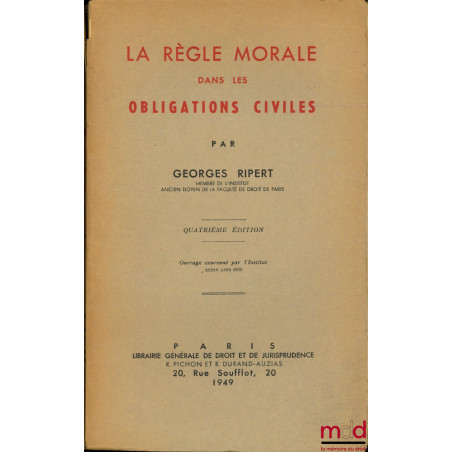 LA RÈGLE MORALE DANS LES OBLIGATIONS CIVILES, 4ème éd.
