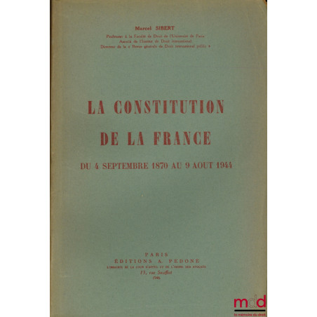 LA CONSTITUTION DE LA FRANCE DU 4 SEPTEMBRE 1870 AU 9 AOÛT 1944
