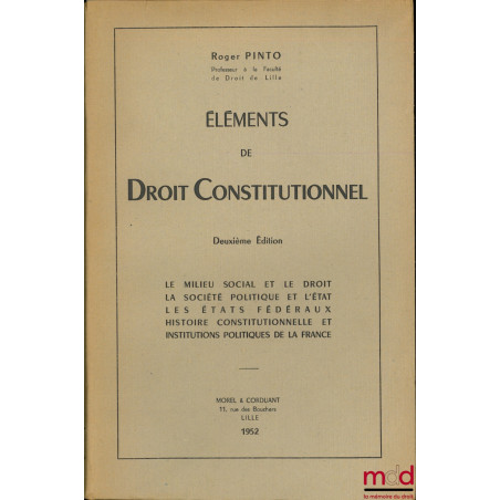 ÉLÉMENTS DE DROIT CONSTITUTIONNEL, Le milieu social et le droit - La société politique et l’État - Les états fédéraux - Histo...