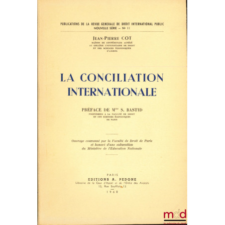 LA CONCILIATION INTERNATIONALE, Préface de Mme Suzanne Bastid, coll. Publications de la Revue générale de Droit international...