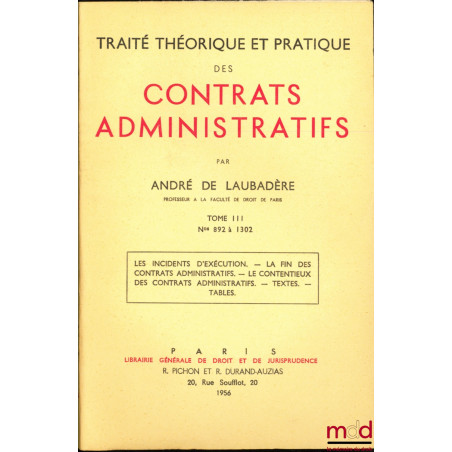 TRAITÉ THÉORIQUE ET PRATIQUE DES CONTRATS ADMINISTRATIFS, t. I : n° 1 à 422 : La distinction des contrats administratifs et d...