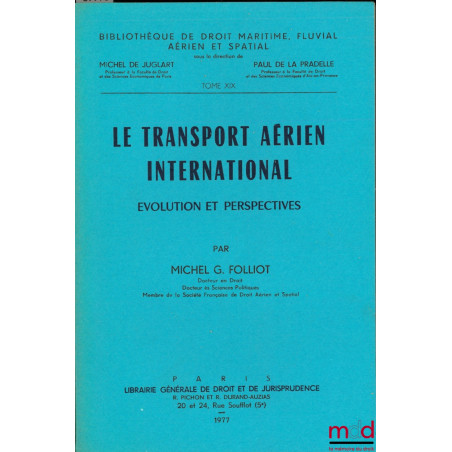 LE TRANSPORT AÉRIEN INTERNATIONAL, Évolution et perspectives, Bibl. de droit maritime, fluvial, aérien et spatial, t. XIX