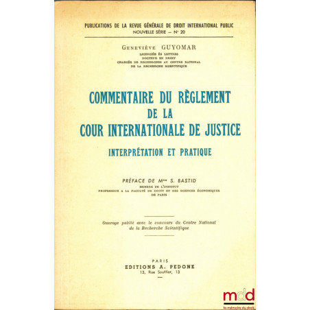 COMMENTAIRE DU RÈGLEMENT DE LA COUR INTERNATIONALE DE JUSTICE, Interprétation et pratique, Préface de Mme Suzanne Bastid, col...