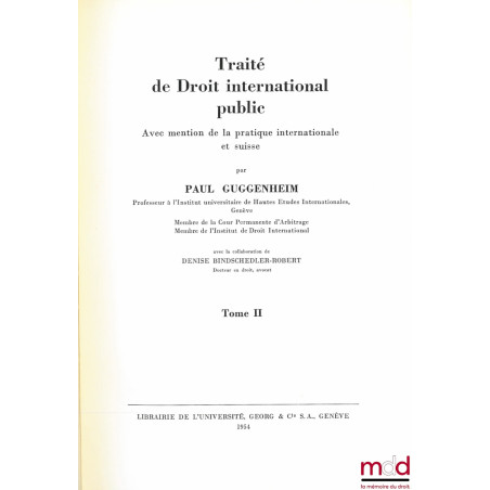 TRAITÉ DE DROIT INTERNATIONAL PUBLIC avec mention de la pratique internationale et suisse, avec la collaboration de Denise Bi...