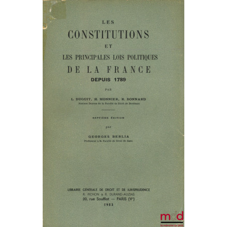 LES CONSTITUTIONS ET LES PRINCIPALES LOIS POLITIQUES DE LA FRANCE DEPUIS 1789, 7e éd. par Georges BERLIA