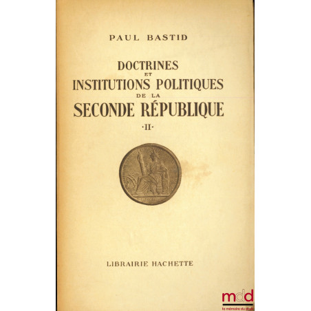 DOCTRINES ET INSTITUTIONS POLITIQUES DE LA SECONDE RÉPUBLIQUE