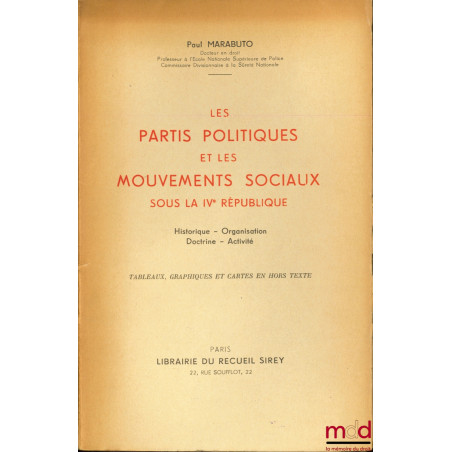 LES PARTIS POLITIQUES ET LES MOUVEMENTS SOCIAUX SOUS LA IVème RÉPUBLIQUE, Historique - Organisation - Doctrine - Activité (ta...