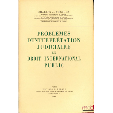 PROBLÈMES D’INTERPRÉTATION JUDICIAIRE EN DROIT INTERNATIONAL PUBLIC