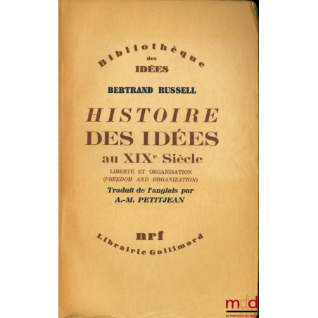 HISTOIRES DES IDÉES AU XIXÈME SIÈCLE, Liberté et Organisation, Traduit de l’anglais par A. -M. Petitjean, coll. Bibl. des idées