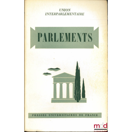 PARLEMENTS. Une étude comparative sur la structure et le fonctionnement des institutions représentatives dans quarante et un ...