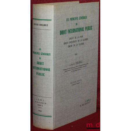 LES PRINCIPES GÉNÉRAUX DU DROIT INTERNATIONAL PUBLIC, DROIT DE LA PAIX, DROIT PRÉVENTIF DE LA GUERRE, DROIT DE LA GUERRE, 3èm...