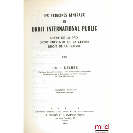 LES PRINCIPES GÉNÉRAUX DU DROIT INTERNATIONAL PUBLIC, DROIT DE LA PAIX, DROIT PRÉVENTIF DE LA GUERRE, DROIT DE LA GUERRE, 3èm...