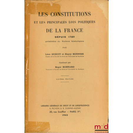 LES CONSTITUTIONS ET LES PRINCIPALES LOIS POLITIQUES DE LA FRANCE DEPUIS 1789 PRÉCÉDÉES DE NOTICES HISTORIQUES, 6ème éd.