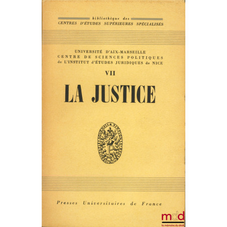 LA JUSTICE, Bibl. des Centres d’Études Supérieures Spécialisés, Université d’Aix-Marseille, Centre de sc. po. de l’Inst. d’ét...