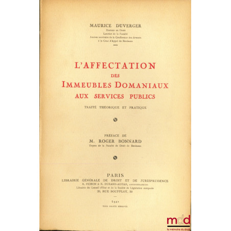 L’AFFECTATION DES IMMEUBLES DOMANIAUX AUX SERVICES PUBLICS, Traité théorique et pratique, Préface de M. Roger Bonnard