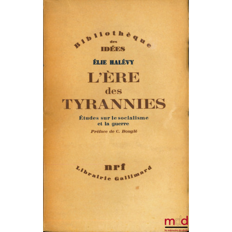 L’ÈRE DES TYRANNIES, Études sur le socialisme et la Guerre, Préface de C. Bouglé, coll. Bibl. des idées, 5ème éd.