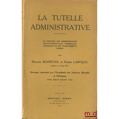 LA TUTELLE ADMINISTRATIVE, Le contrôle des administrations départementales, communales, coloniales et des établissements publics