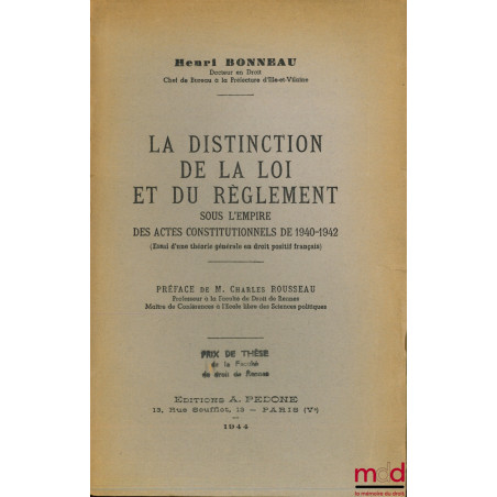 LA DISTINCTION DE LA LOI ET DU RÈGLEMENT sous l’empire des actes constitutionnels de 1940-1942 (Essai d’une théorie générale ...