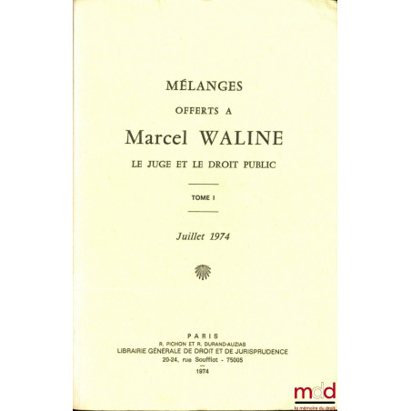 MÉLANGES OFFERTS À MARCEL WALINE, LE JUGE ET LE DROIT PUBLIC