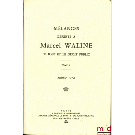 MÉLANGES OFFERTS À MARCEL WALINE, LE JUGE ET LE DROIT PUBLIC