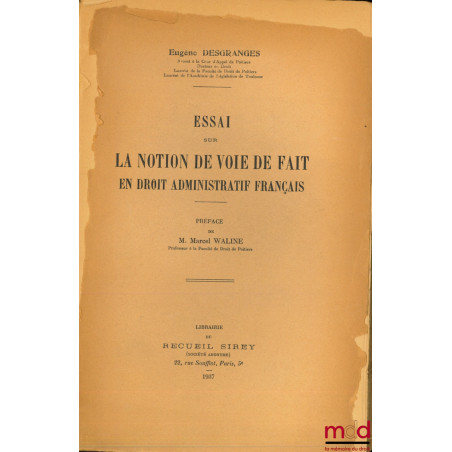 ESSAI SUR LA NOTION DE VOIE DE FAIT EN DROIT ADMINISTRATIF FRANÇAIS, Préface de M. Marcel Waline