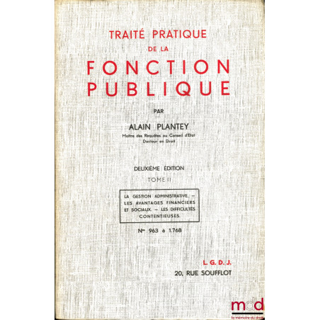 TRAITÉ PRATIQUE DE LA FONCTION PUBLIQUE, 2ème éd., t. I : Définitions et Conceptions de la fonction publique - Le problème po...
