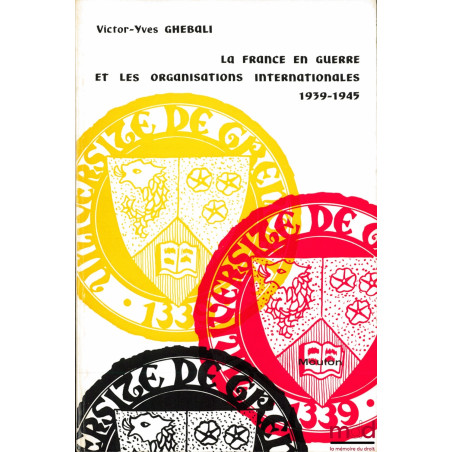 LA FRANCE EN GUERRE ET LES ORGANISATIONS INTERNATIONALES 1939-1945, avant-propos de René Cassin, Préface de Jean Charpentier