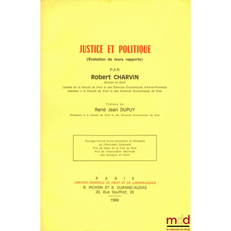 JUSTICE ET POLITIQUE (Évolution de leurs rapports), Préface de René-Jean Dupuy