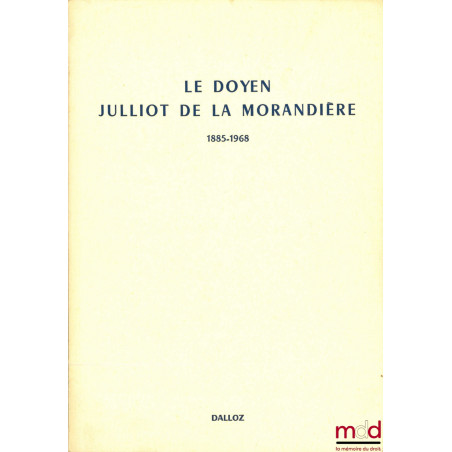 LE DOYEN JULLIOT DE LA MORANDIÈRE, 1885-1968