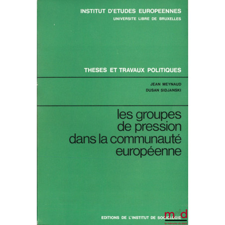 LES GROUPES DE PRESSION DANS LA COMMUNAUTÉ EUROPÉENNE (1958-1968), STRUCTURE ET ACTION DES ORGANISATIONS PROFESSIONNELLES, In...