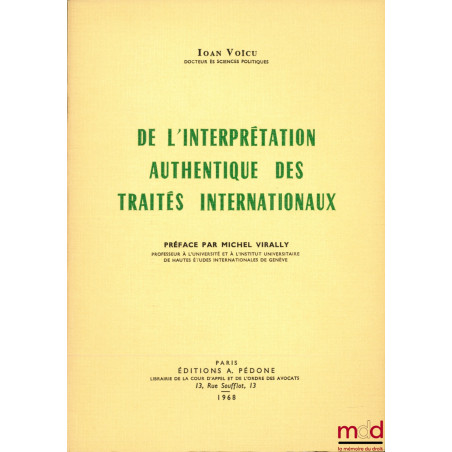 DE L’INTERPRÉTATION AUTHENTIQUE DES TRAITÉS INTERNATIONAUX, Préface de Michel Virally